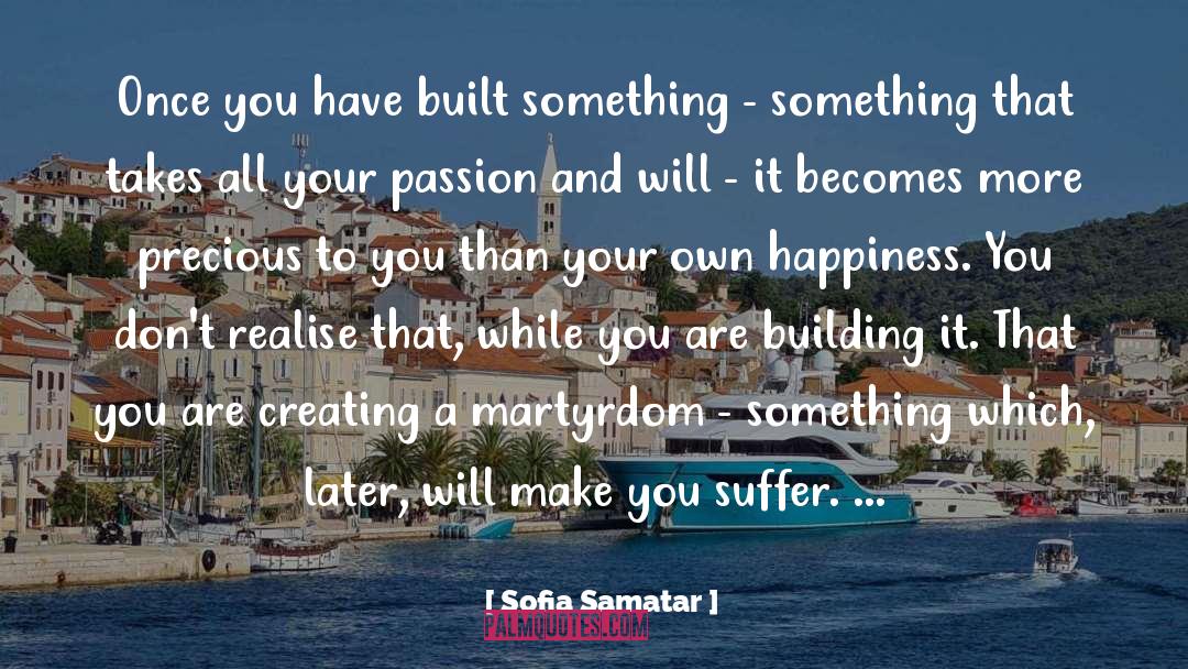 Sofia Samatar Quotes: Once you have built something