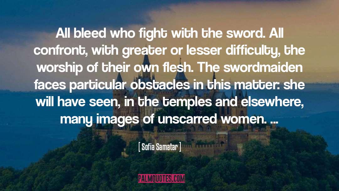 Sofia Samatar Quotes: All bleed who fight with