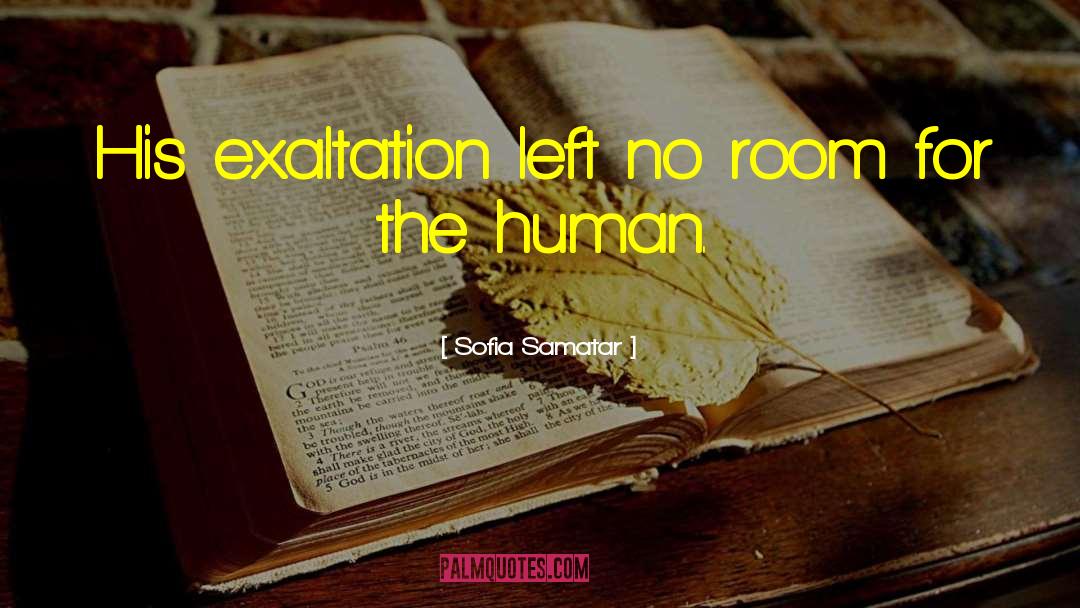 Sofia Samatar Quotes: His exaltation left no room