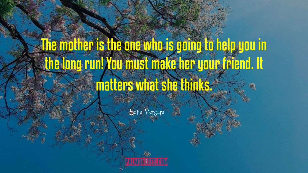 Sofia Vergara Quotes: The mother is the one