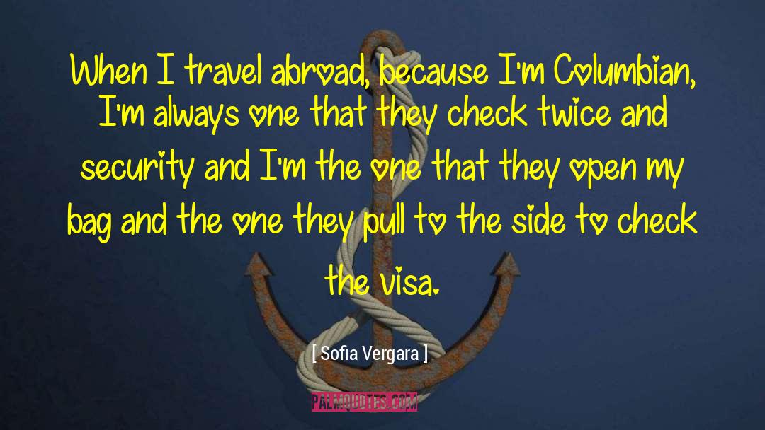 Sofia Vergara Quotes: When I travel abroad, because