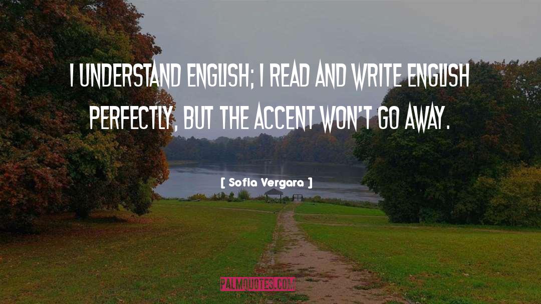 Sofia Vergara Quotes: I understand English; I read