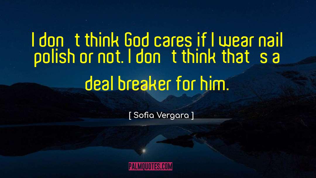 Sofia Vergara Quotes: I don't think God cares