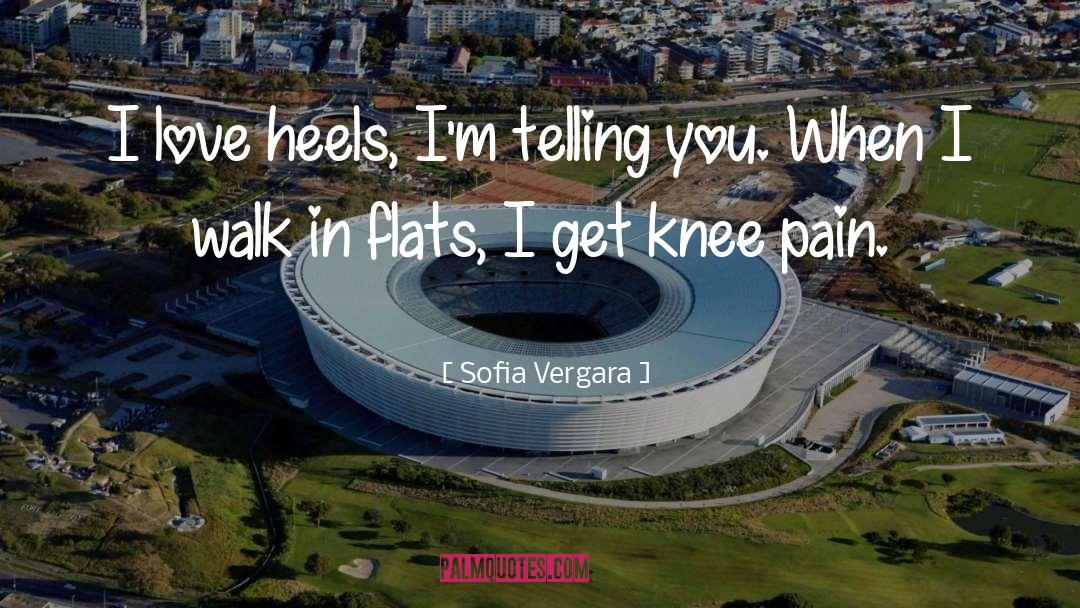 Sofia Vergara Quotes: I love heels, I'm telling