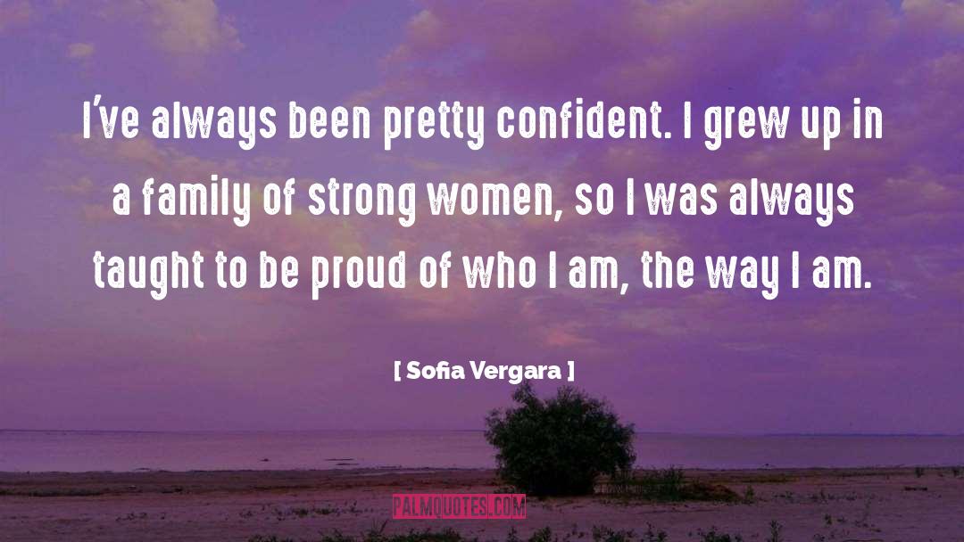 Sofia Vergara Quotes: I've always been pretty confident.
