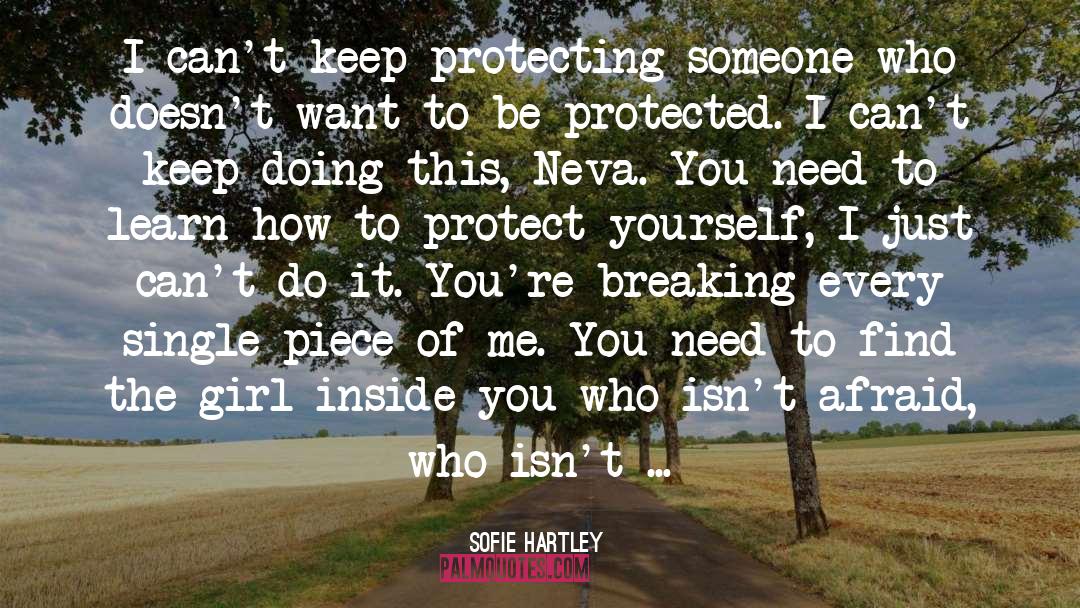 Sofie Hartley Quotes: I can't keep protecting someone
