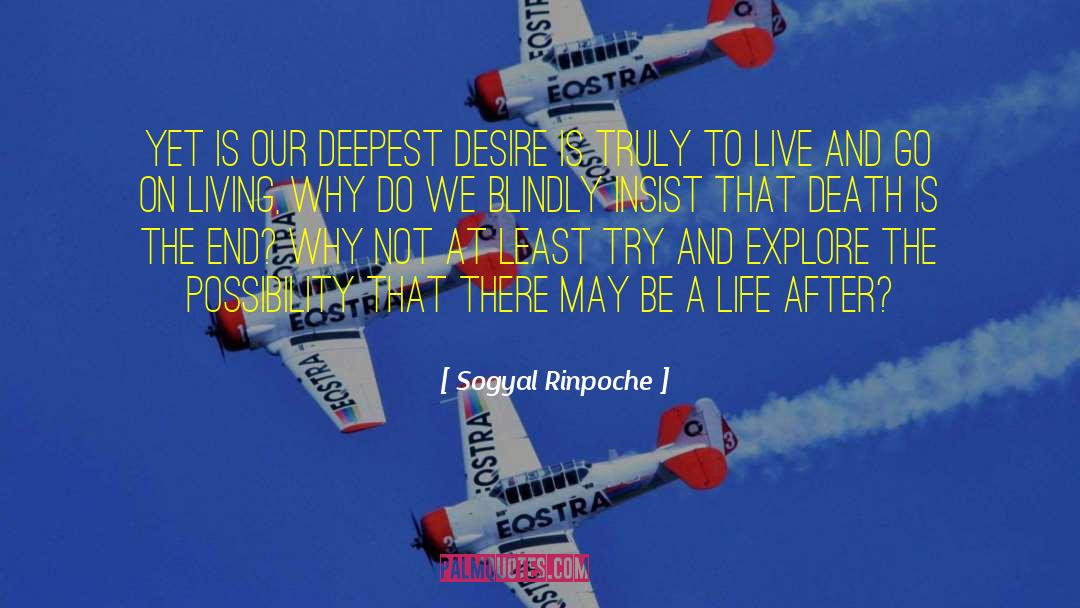 Sogyal Rinpoche Quotes: Yet is our deepest desire