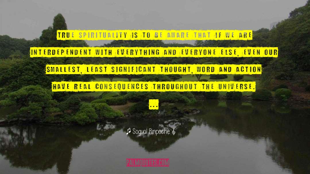 Sogyal Rinpoche Quotes: True spirituality is to be