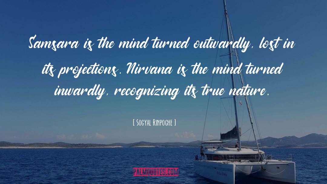 Sogyal Rinpoche Quotes: Samsara is the mind turned