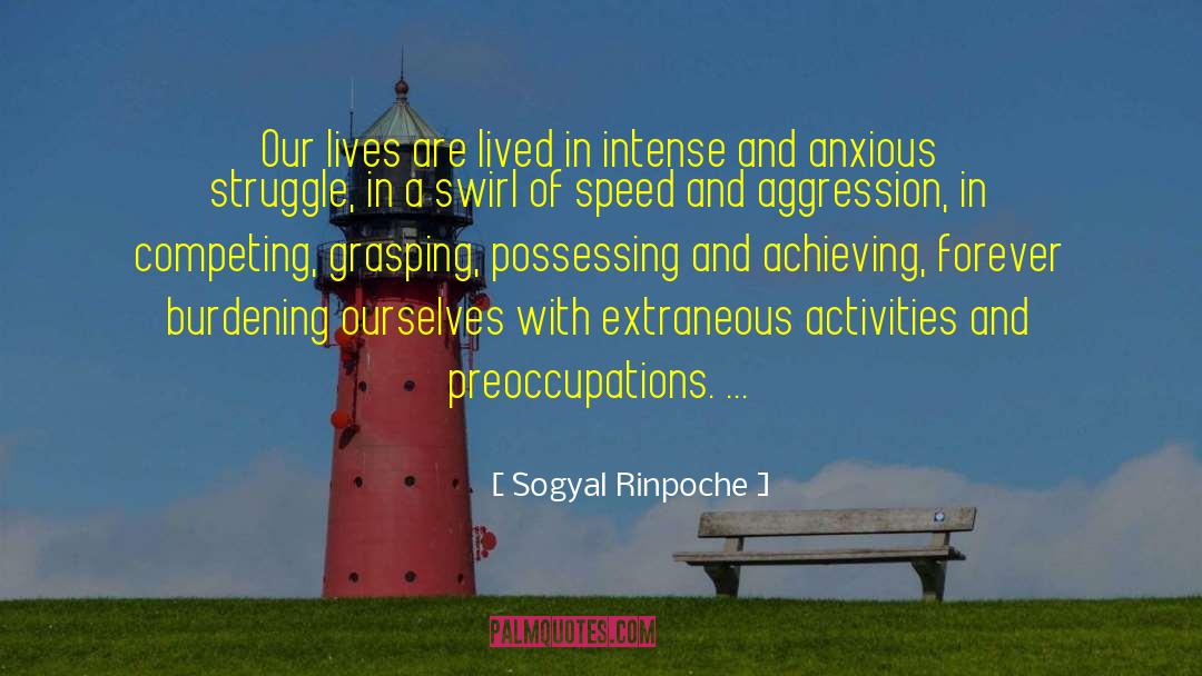 Sogyal Rinpoche Quotes: Our lives are lived in