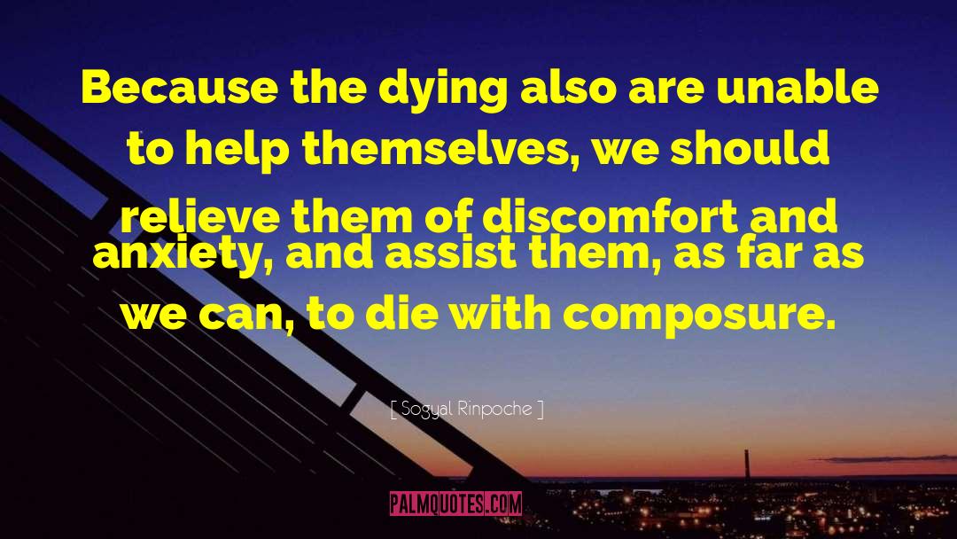 Sogyal Rinpoche Quotes: Because the dying also are