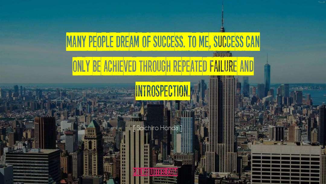Soichiro Honda Quotes: Many people dream of success.