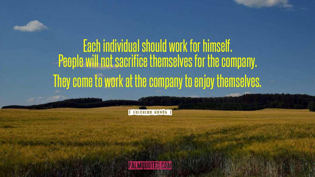 Soichiro Honda Quotes: Each individual should work for