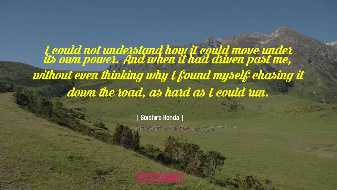Soichiro Honda Quotes: I could not understand how
