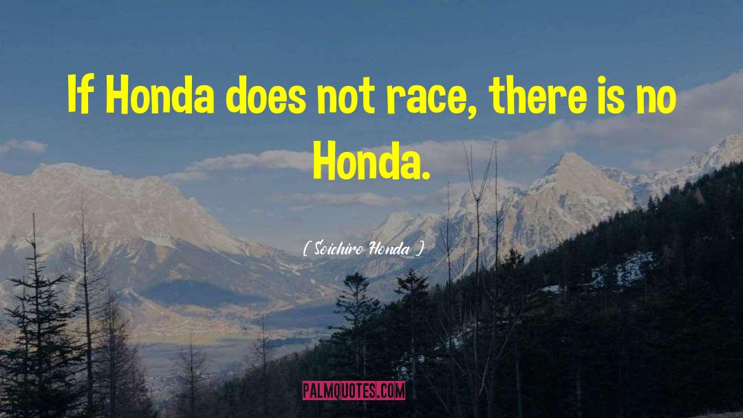 Soichiro Honda Quotes: If Honda does not race,