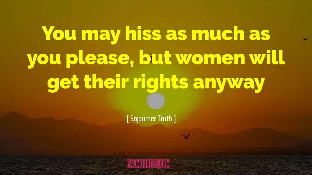 Sojourner Truth Quotes: You may hiss as much