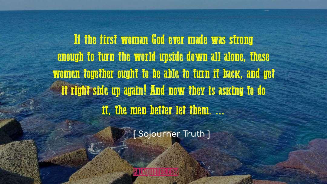 Sojourner Truth Quotes: If the first woman God