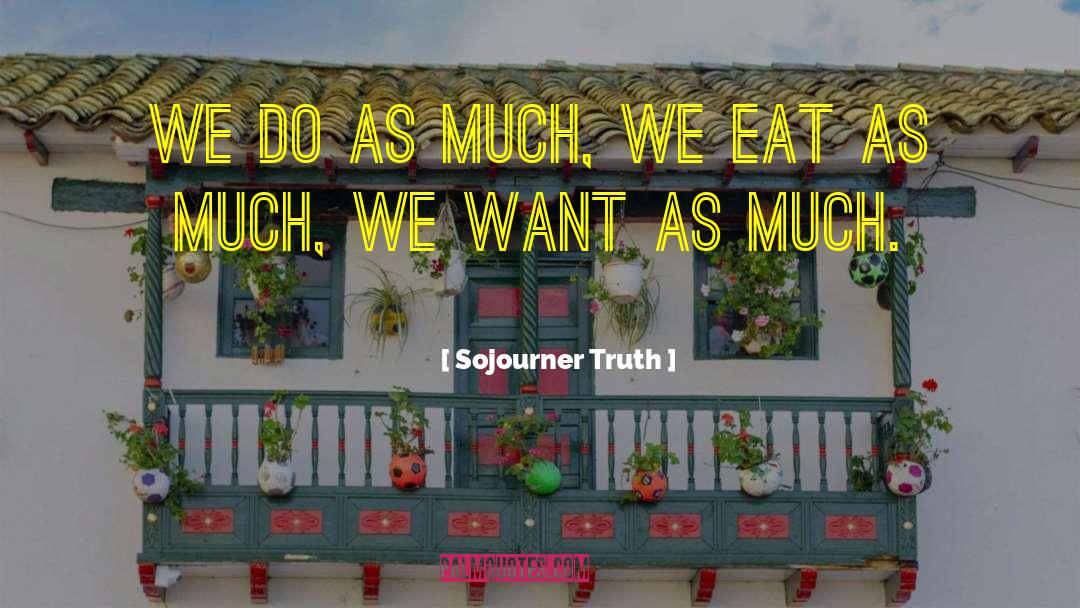 Sojourner Truth Quotes: We do as much, we