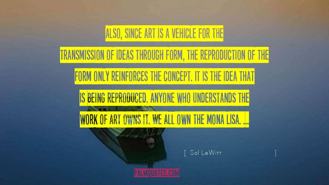 Sol LeWitt Quotes: Also, since art is a