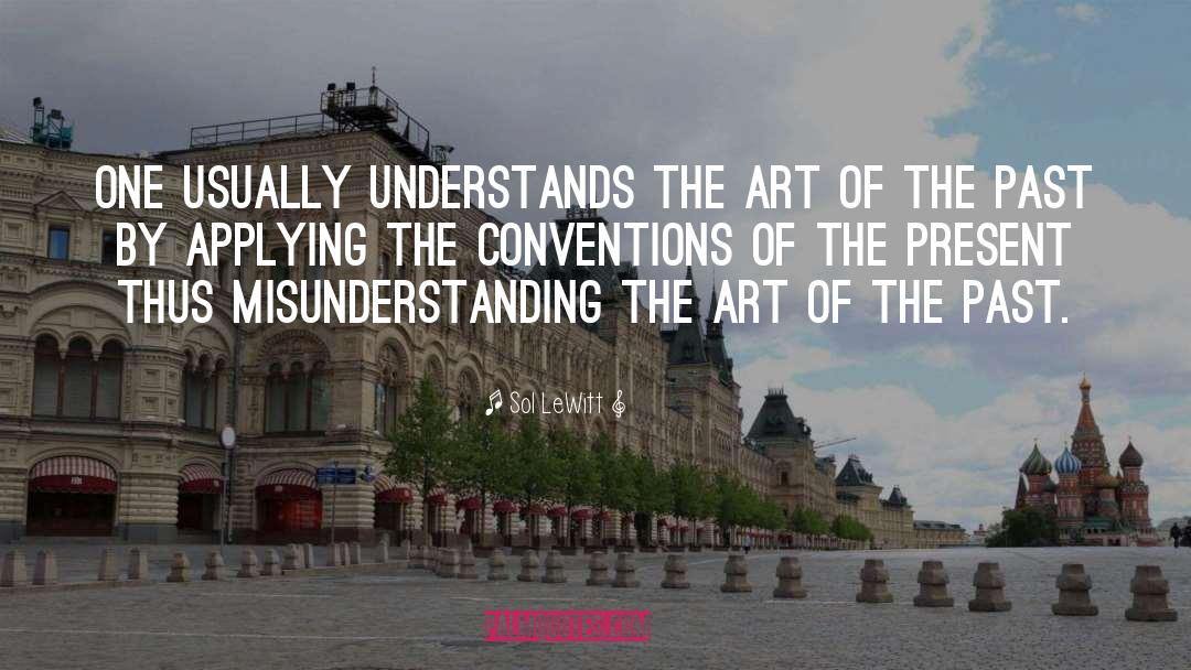 Sol LeWitt Quotes: One usually understands the art