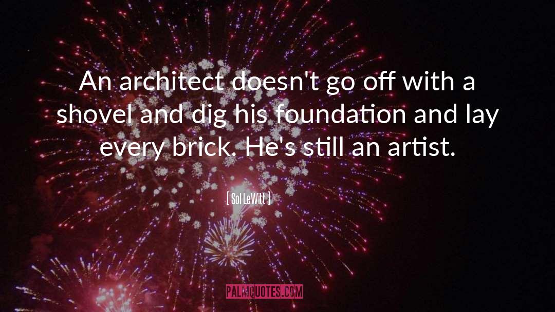 Sol LeWitt Quotes: An architect doesn't go off