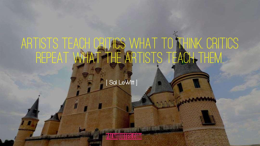 Sol LeWitt Quotes: Artists teach critics what to