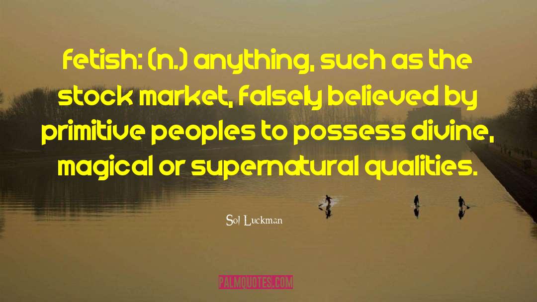 Sol Luckman Quotes: fetish: (n.) anything, such as