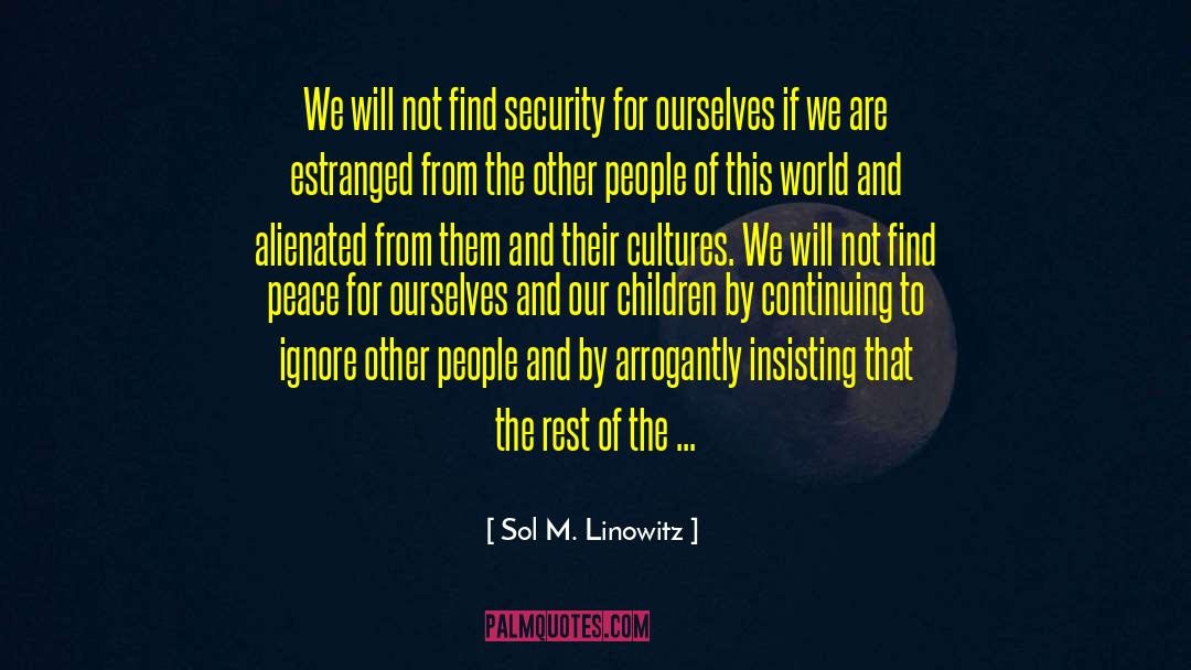 Sol M. Linowitz Quotes: We will not find security