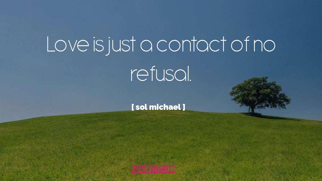 Sol Michael Quotes: Love is just a contact