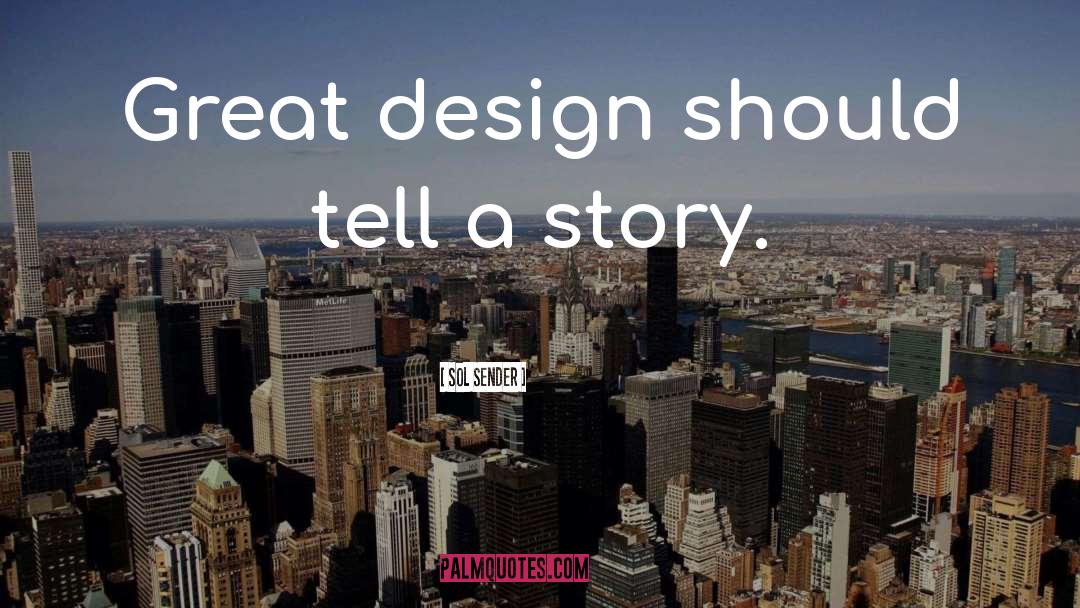 Sol Sender Quotes: Great design should tell a