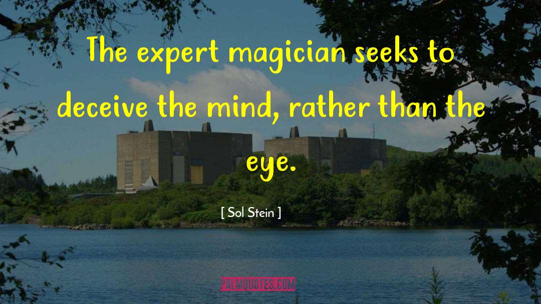 Sol Stein Quotes: The expert magician seeks to