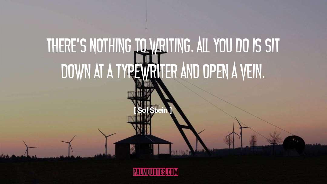 Sol Stein Quotes: There's nothing to writing. All
