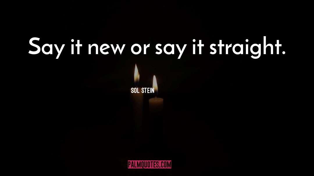 Sol Stein Quotes: Say it new or say