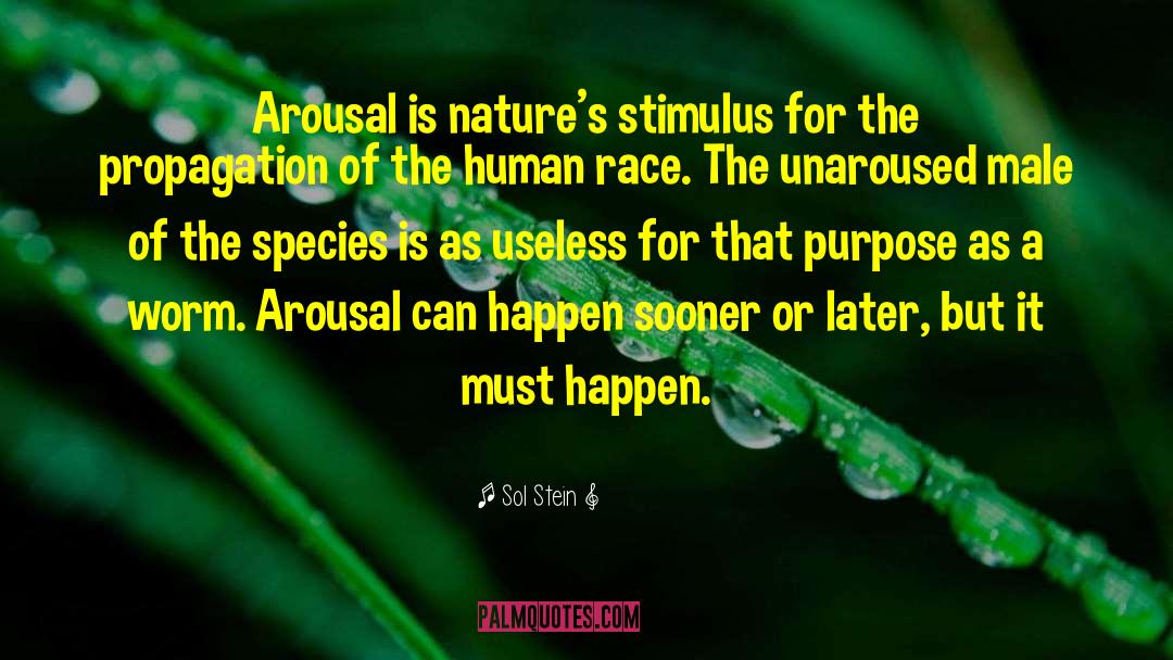 Sol Stein Quotes: Arousal is nature's stimulus for