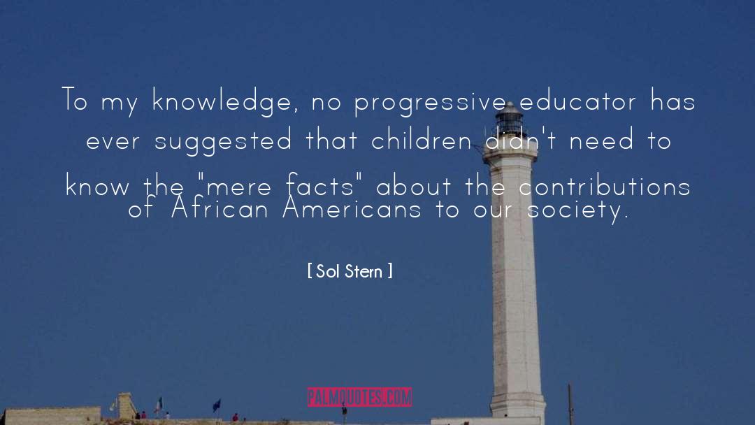 Sol Stern Quotes: To my knowledge, no progressive