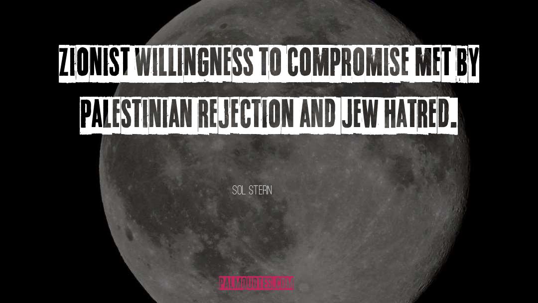 Sol Stern Quotes: Zionist willingness to compromise met