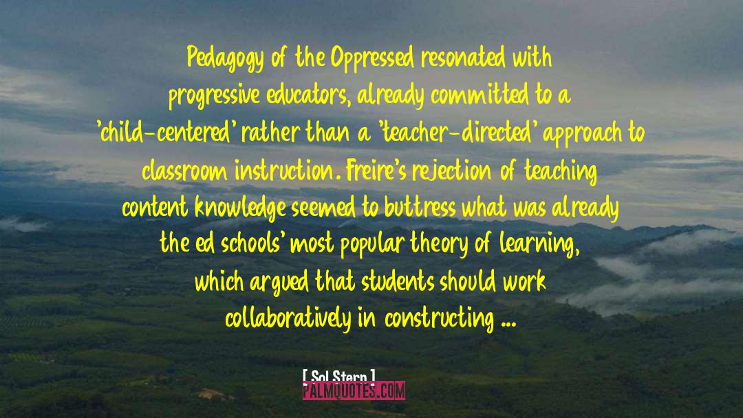 Sol Stern Quotes: Pedagogy of the Oppressed resonated