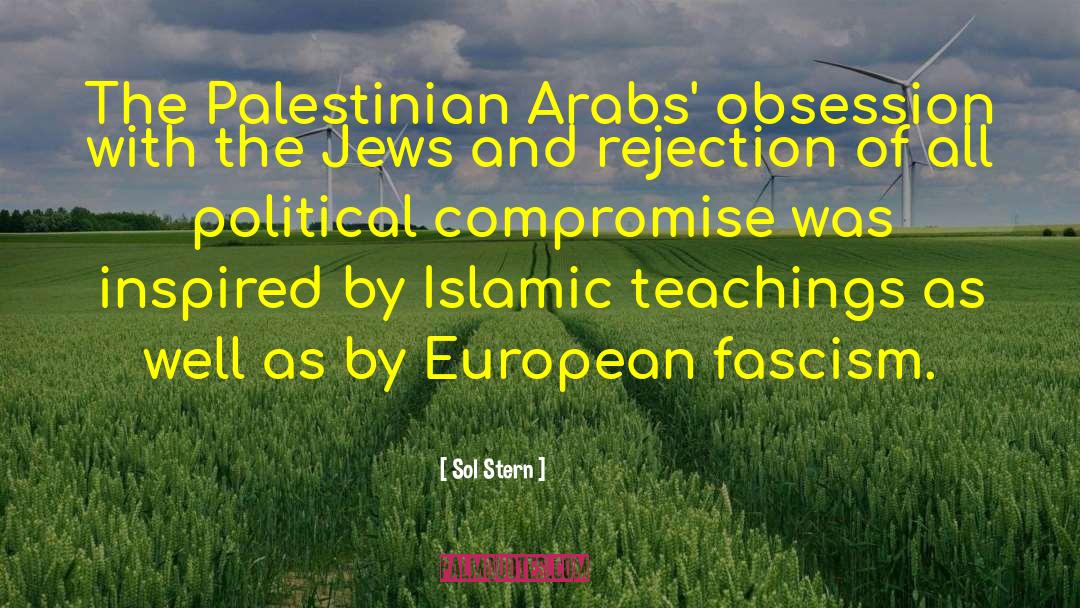 Sol Stern Quotes: The Palestinian Arabs' obsession with