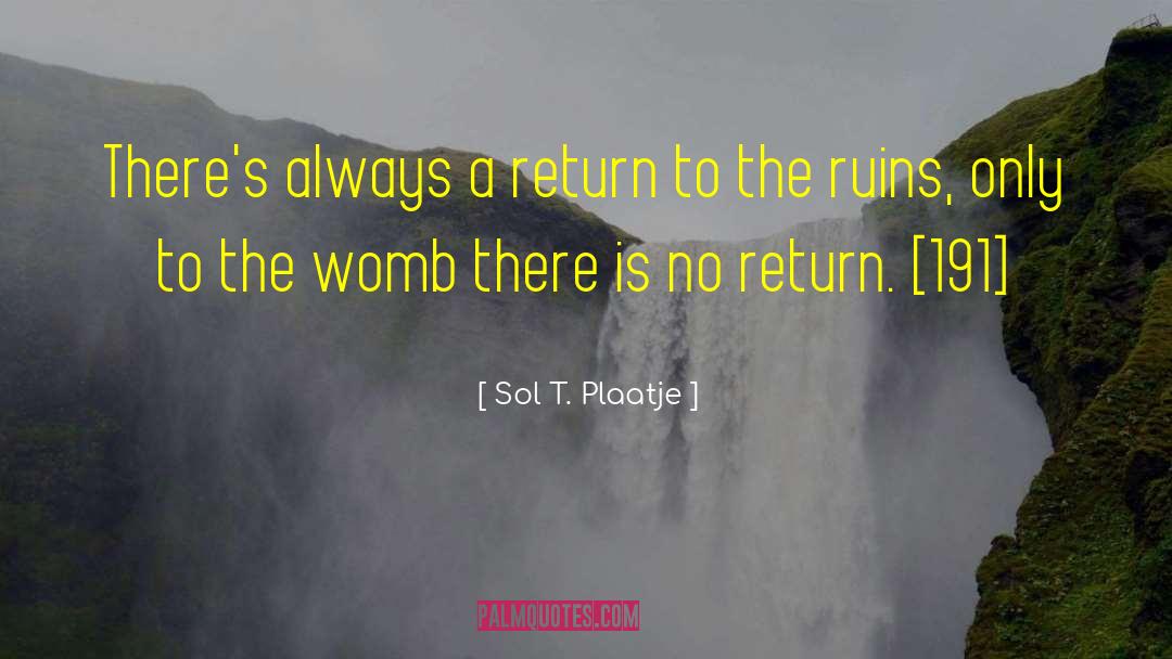 Sol T. Plaatje Quotes: There's always a return to
