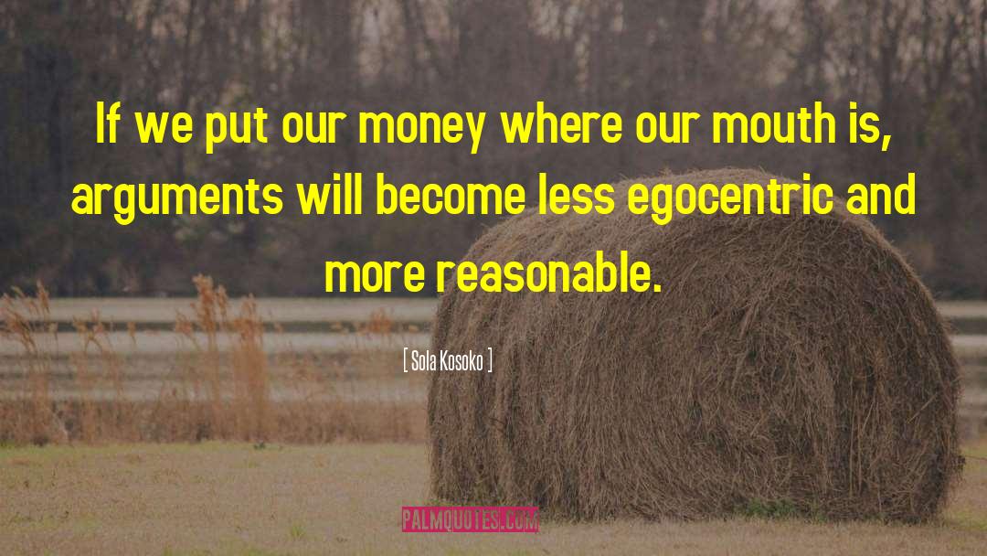Sola Kosoko Quotes: If we put our money