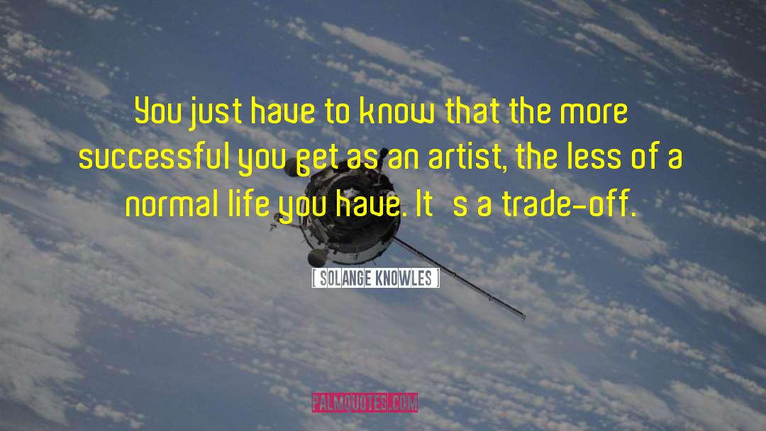 Solange Knowles Quotes: You just have to know