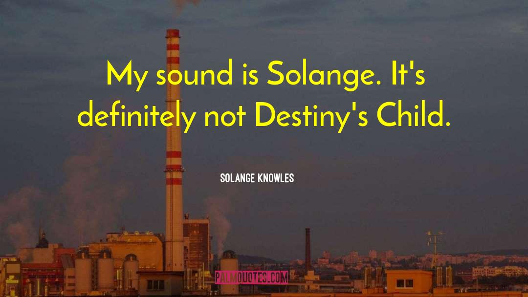 Solange Knowles Quotes: My sound is Solange. It's