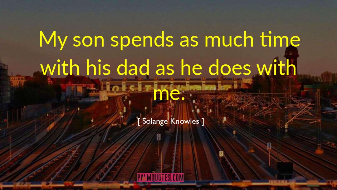 Solange Knowles Quotes: My son spends as much