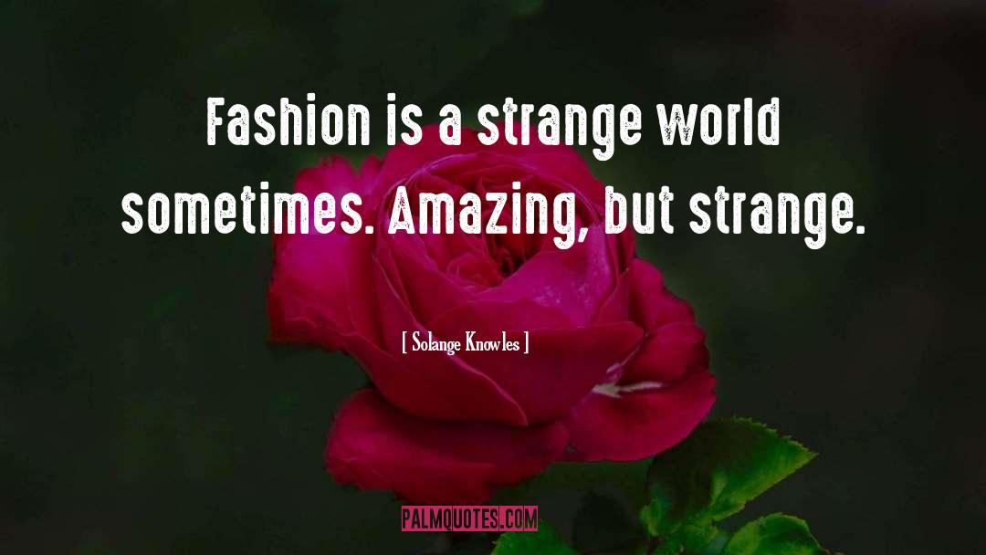 Solange Knowles Quotes: Fashion is a strange world