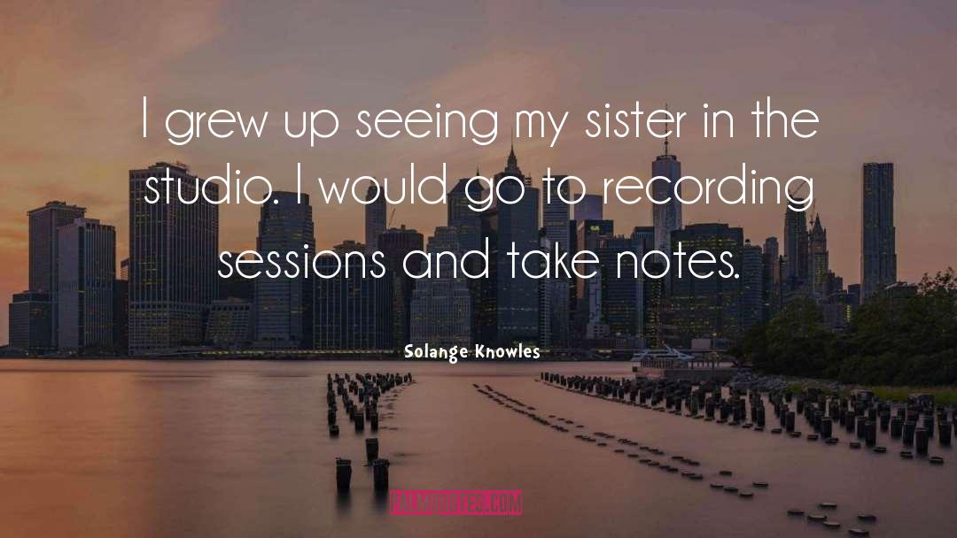 Solange Knowles Quotes: I grew up seeing my