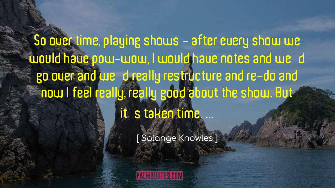 Solange Knowles Quotes: So over time, playing shows