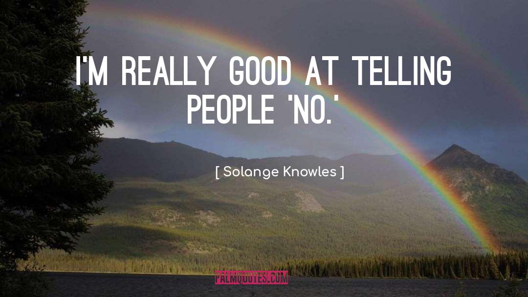 Solange Knowles Quotes: I'm really good at telling