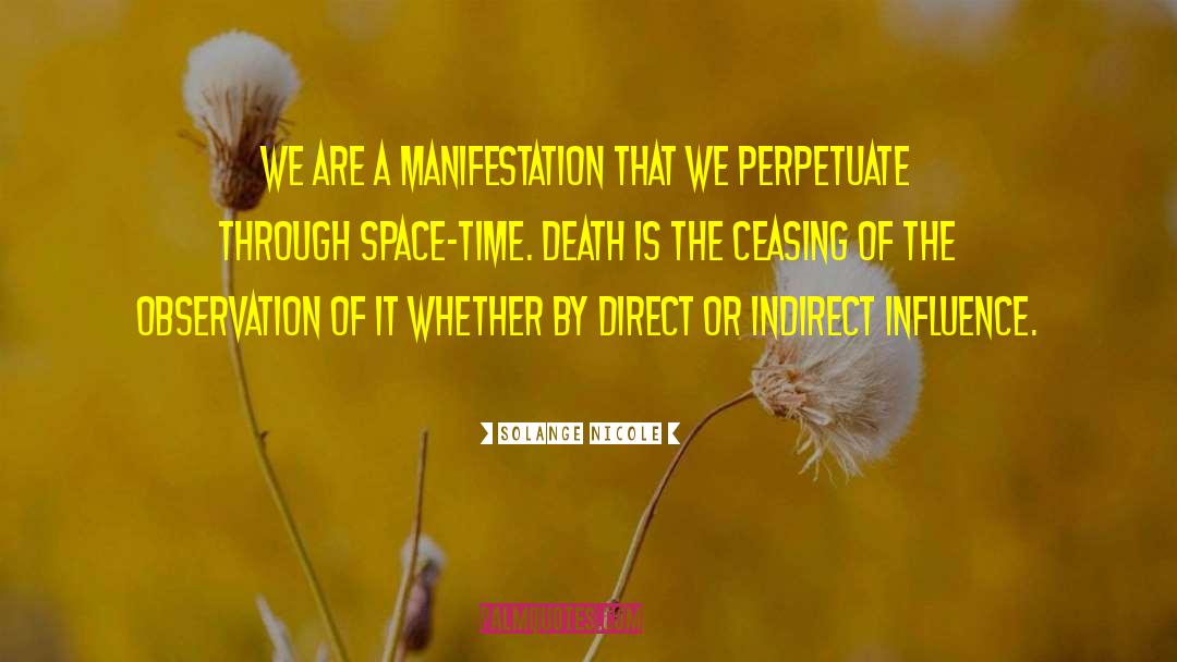 Solange Nicole Quotes: We are a manifestation that