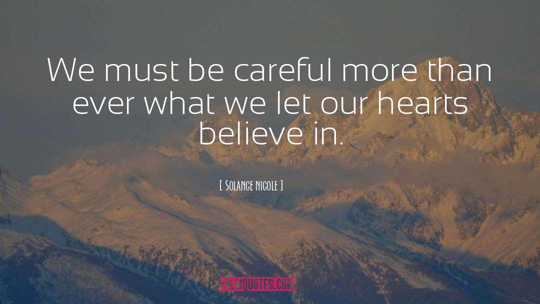 Solange Nicole Quotes: We must be careful more