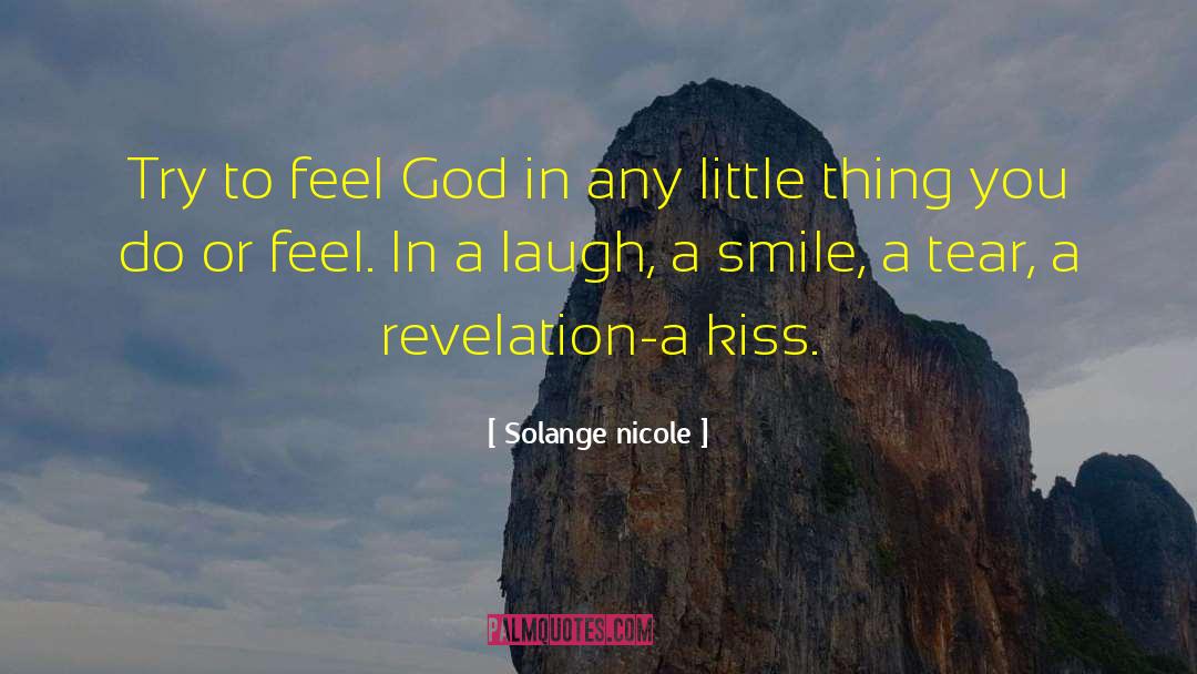 Solange Nicole Quotes: Try to feel God in